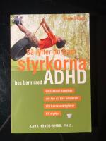 S&aring; lyfter du fram styrkorna hos barn med ADHD : en praktisk handbok om hur du kan omvandla ditt barns sv&aring;righeter till styrkor