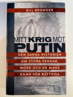 Mitt krig mot Putin : den sanna historien om stora pengar, mord och en mans kamp f&ouml;r r&auml;ttvisa