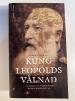Kung Leopolds v&aring;lnad : om girighet, terror och hj&auml;ltemod i det koloniala Afrika