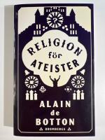 Religion f&ouml;r ateister : en icke-troendes handbok i religionens anv&auml;ndningsomr&aring;den