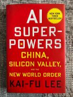 AI superpowers - China, Silicon Valley, and the new world order