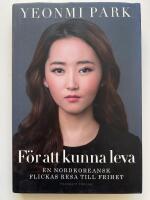 F&ouml;r att kunna leva : en nordkoreansk flickas resa till frihet