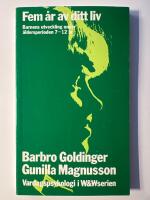 Fem &aring;r av ditt liv : barnens utveckling under &aring;ldersperioden 7-12 &aring;r