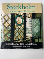 Stockholm - staden som f&ouml;rsvann : Bilder i f&auml;rg fr&aring;n 1950- och 60-talen