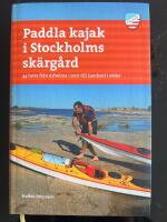 Paddla kajak i Stockholms sk&auml;rg&aring;rd : 44 turer fr&aring;n Arholma i norr till Land