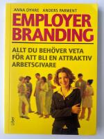 Employer branding : allt du beh&ouml;ver veta f&ouml;r att bli en attraktiv arbetsgivare