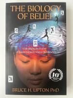Biology of belief - unleashing the power of consciousness, matter & miracle