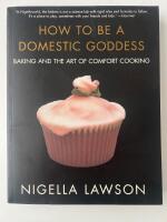 How to be a domestic goddess : baking and cooking