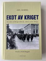 Ekot av kriget : Hur andra v&auml;rldskriget skildrades i d&aring;tida svenska tidningar 