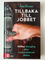 Tillbaka till jobbet : h&aring;llbar &aring;terg&aring;ng efter stressrelaterad oh&auml;lsa