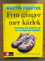 Fem g&aring;nger mer k&auml;rlek : forskning och praktiska r&aring;d f&ouml;r ett fungerande familjeliv : en bok till f&ouml;r&auml;ldrar med barn mellan 2 och 12 &aring;r
