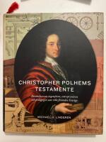 Christopher Polhems testamente : ber&auml;ttelsen om ingenj&ouml;ren, entrepren&ouml;ren och pedagogen som ville f&ouml;r&auml;ndra Sverige