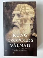 Kung Leopolds v&aring;lnad : om girighet, terror och hj&auml;ltemod i det koloniala Afrika