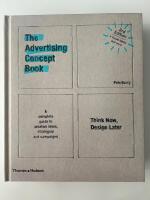 The advertising concept book - think now, design later : a complete guide to creative ideas, strategies and campaigns