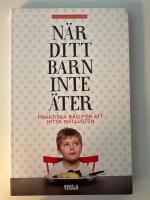 N&auml;r ditt barn inte &auml;ter : praktiska r&aring;d f&ouml;r att hitta matlusten