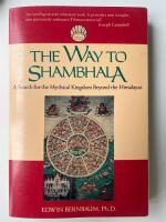 The Way to Shambhala : A Search for the Mythical Kingdom Beyond the Himalayas