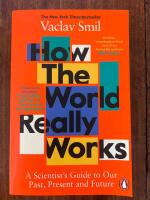 How the World Really Works - A Scientist's Guide to Our Past, Present and F