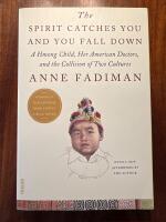 The spirit catches you and you fall down : a Hmong child, her american doctors, and the collison of two cultures