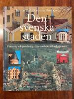 Den svenska staden : planering och gestaltning - fr&aring;n medeltid till industrialism