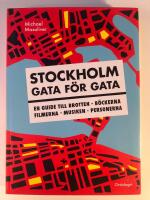 Stockholm gata f&ouml;r gata : en guide till brotten, b&ouml;ckerna, filmerna, musiken, personerna