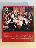 Fanny och Alexander : ur Ingmar Bergmans arkiv och hemliga g&ouml;mmor