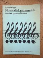 Musikalisk grammatik : grundbok i geh&ouml;r och musikl&auml;ra