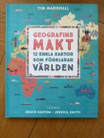 Geografins makt : 12 enkla kartor som f&ouml;rklarar v&auml;rlden