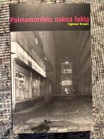 Palmemordets nakna fakta - mordutredningen och brottsmisstankarna mot Christer Pettersson i 10-&aring;rigt perspektiv