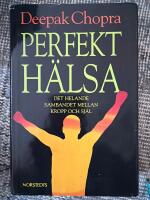 Perfekt h&auml;lsa : Det helande sambandet mellan kropp och sj&auml;l