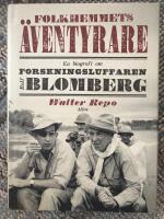 Folkhemmets &auml;ventyrare : En biografi om forskningsluffaren Rolf Blomberg