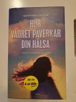 Hur v&auml;dret p&aring;verkar din h&auml;lsa : fr&aring;n astma till v&auml;rmeslag