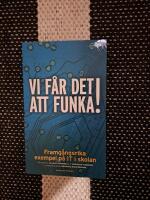 Vi f&aring;r det att funka! Framg&aring;ngsrika exempel p&aring; IT i skolan