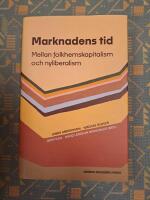 Marknadens tid : mellan folkhemskapitalism och nyliberalism