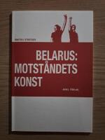Belarus: motst&aring;ndets konst