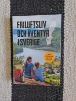 Friluftsliv och &auml;ventyr i Sverige : med utflyktsm&aring;l f&ouml;r hela familjen