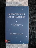 Imorgon &auml;r jag l&aring;ngt h&auml;rifr&aring;n : ett avskedsbrev till USA