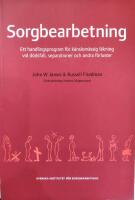 Sorgbearbetning - Ett handlingsprogram f&ouml;r k&auml;nslom&auml;ssig l&auml;kning vid d&ouml;dsfall, separationer och andra f&ouml;rluster