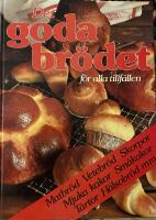 Det goda br&ouml;det - [f&ouml;r alla tillf&auml;llen : matbr&ouml;d, vetebr&ouml;d, skorpor, mjuka kakor, sm&aring;kakor, t&aring;rtor, h&auml;lsobr&ouml;d mm]