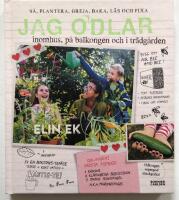 Jag odlar - inomhus, p&aring; balkongen och i tr&auml;dg&aring;rden