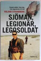 Sj&ouml;man, legion&auml;r, legosoldat - Svensk soldat i fem krig, fr&aring;n Jugoslavien t