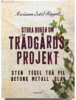 Stora boken om tr&auml;dg&aring;rdsprojekt - sten, tegel, tr&auml;, pil, betong, metall, glas
