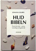 Hudbibeln. F&ouml;rst&aring; din hud - myter, vetenskap och goda r&aring;d