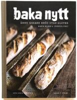 Baka nytt - &auml;nnu godare br&ouml;d utan gluten