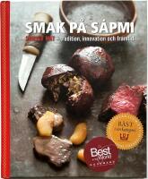 Smak p&aring; S&aacute;pmi. Samisk mat - tradition, innovation och framtid