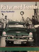 P&aring; tur med Trenter : en tidsresa med bildperspektiv genom Stieg Trenters Sverige p&aring; 1940-, 50- 60-talen med personliga betraktelser kring mord, mat och framf&ouml;rallt bilar