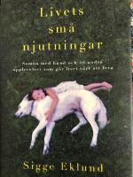 Livets sm&aring; njutningar : somna med hund och 46 andra upplevelser som g&ouml;r livet v&auml;rt att leva