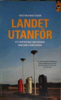 Landet utanf&ouml;r : ett reportage om Sverige bortom storstaden