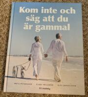 Kom inte och s&auml;g att du &auml;r gammal