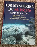 100 mysterier du aldrig kommer att l&ouml;sa : f&ouml;rsvunna st&auml;der, g&ouml;mda skatter och mytomspunna hemligheter