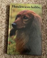 Hunden som hobby : anskaffning, v&aring;rd, uppfostran, dressyr, psykologi, anatomi, sjukdomar, specialdressyr, t&auml;vlingar, 117 rasbeskrivningar